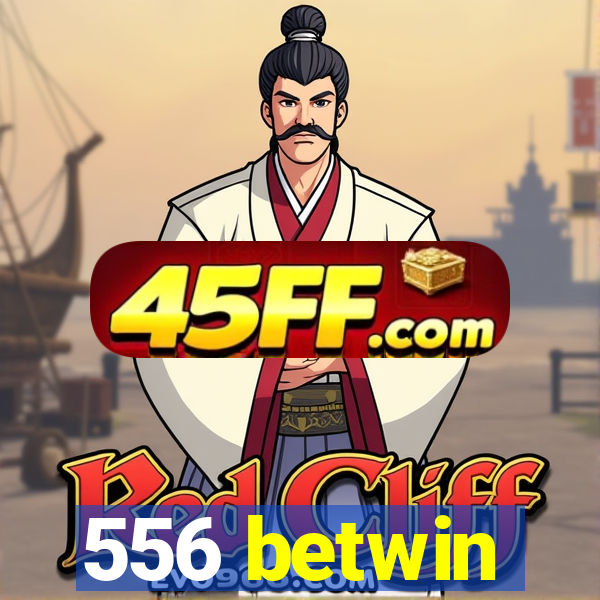 556 betwin